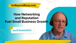 How Networking and Reputation Fuel Small Business Growth — with Geoff Brokenshire