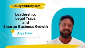 Alex Frew on Leadership, Legal Traps and Smarter Business Growth