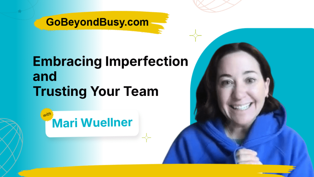 Embracing Imperfection and Trusting Your Team: Mari Wuellner