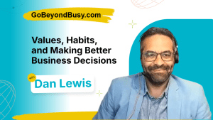 Dan Lewis on Values, Habits, and Making Better Business Decisions