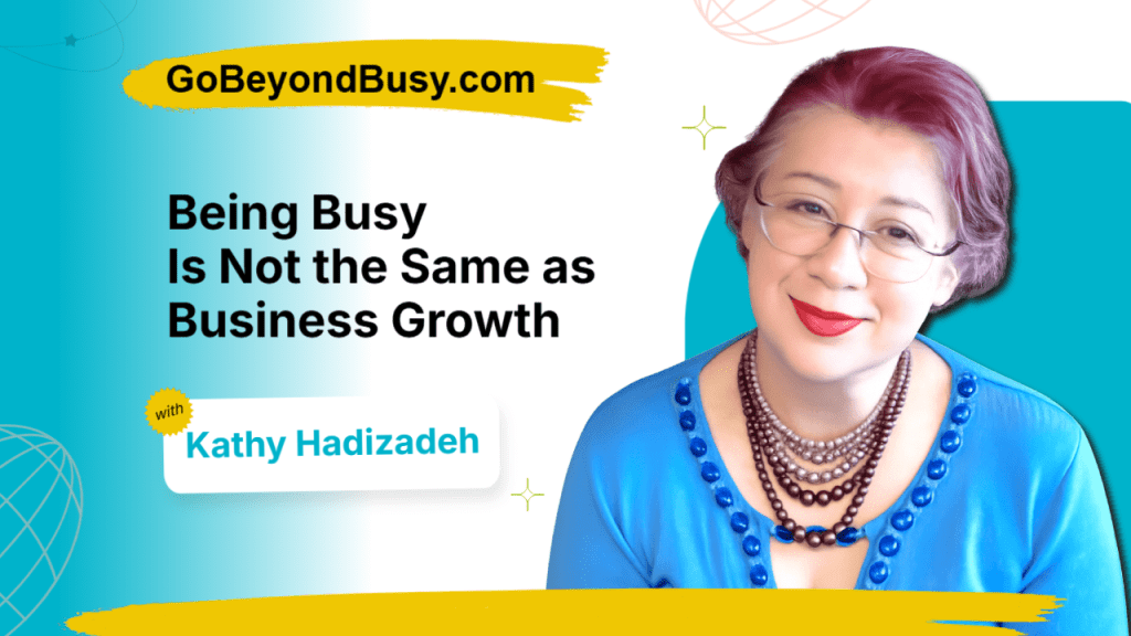 Being busy is not the same as business growth: Kathy Hadizadeh